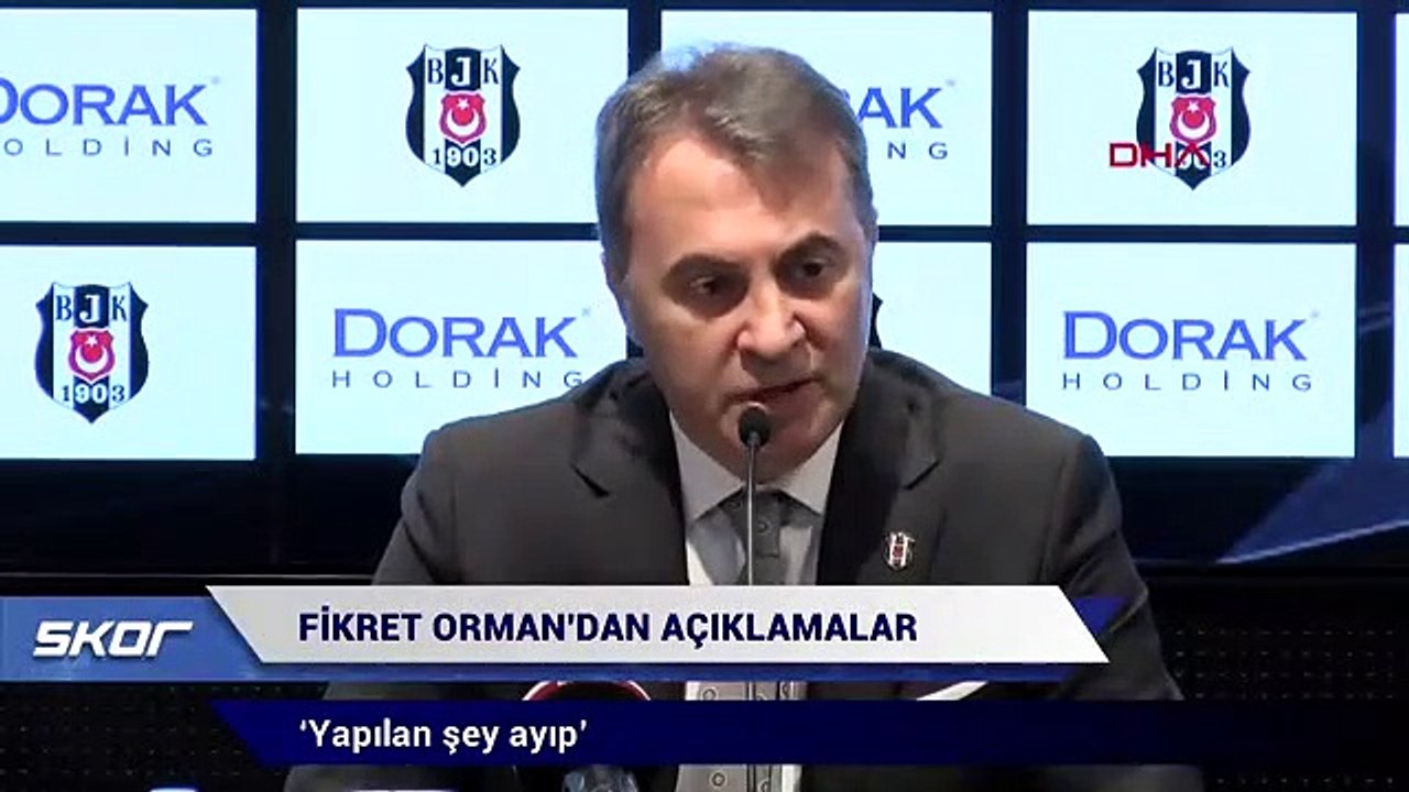 Beşiktaş Başkanı Fikret Orman: '‘Yapılan şey ayıp"