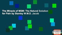 The Miracle of MSM: The Natural Solution for Pain by Stanley W.M.D. Jacob