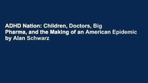 ADHD Nation: Children, Doctors, Big Pharma, and the Making of an American Epidemic by Alan Schwarz