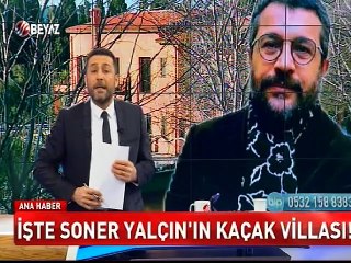 İşte Soner Yalçın'ın kaçak villası