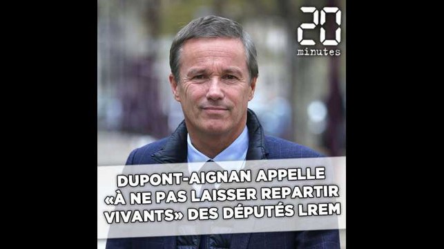 Dupont-Aignan appelle «à ne pas laisser repartir vivants» des députés LREM