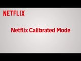 Netflix Calibrated Mode | Netflix