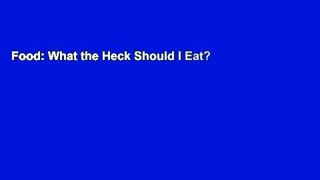 Food: What the Heck Should I Eat?
