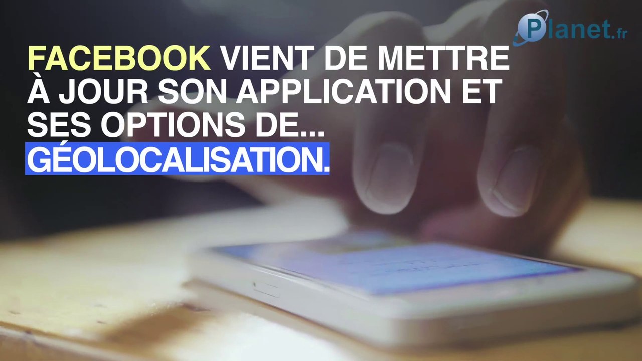 Géolocalisation : comment désactiver le nouveau mouchard facebook