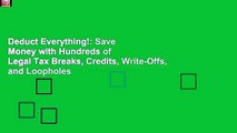 Deduct Everything!: Save Money with Hundreds of Legal Tax Breaks, Credits, Write-Offs, and Loopholes