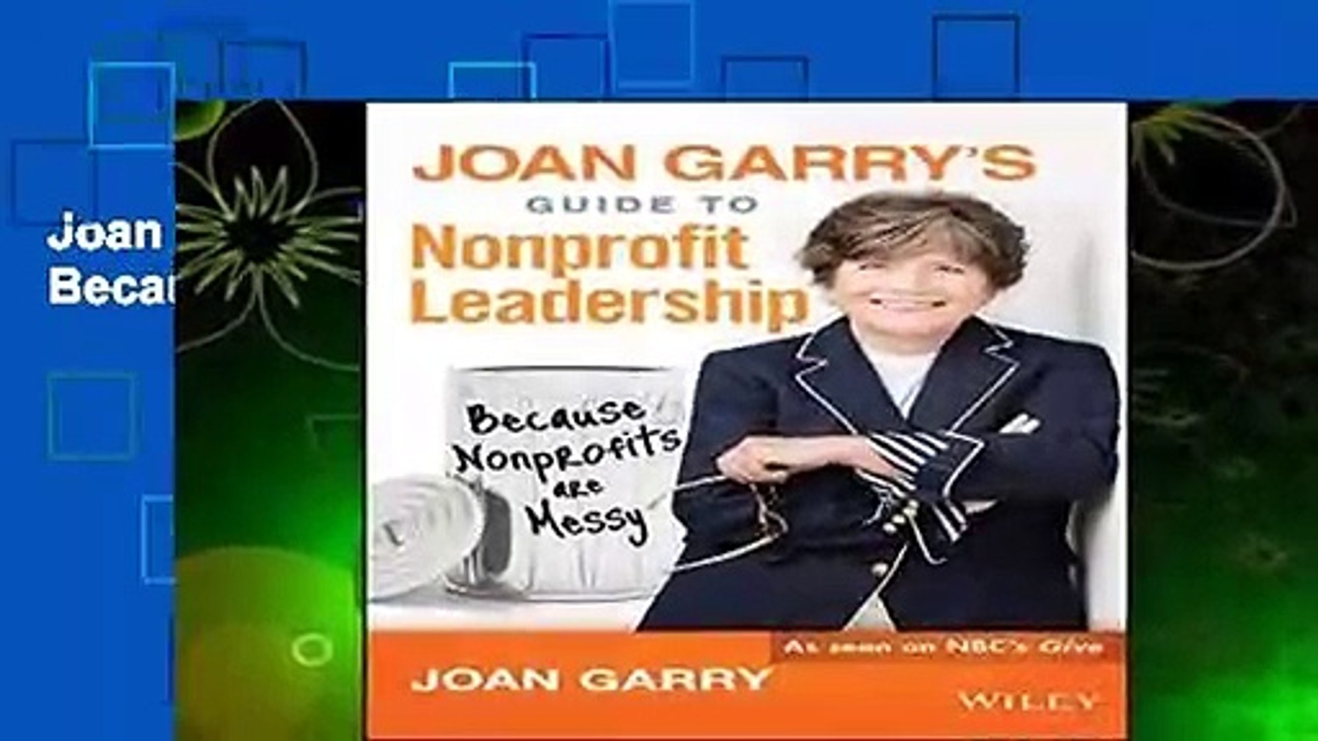 Joan Garry's Guide to Nonprofit Leadership: Because Nonprofits Are Messy