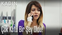 Çok kötü bir şey oldu! - Kadın 50. Bölüm