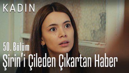 Şirin'i çileden çıkartan haber - Kadın 50. Bölüm
