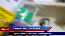 İstanbul’da casus kamera operasyonu