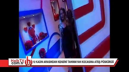 12 kadın arasından kendi elini tanımayan kocasına ateş püskürdü