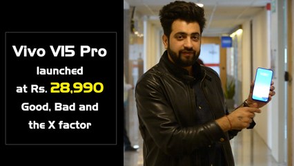 Vivo V15 Pro launched at Rs. 28,990: Good, Bad and the X factor