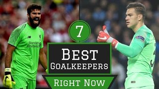 7 Best Goalkeepers in World Football Right Now