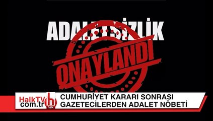 Cumhuriyet kararı sonrası gazetecilerden adalet nöbeti