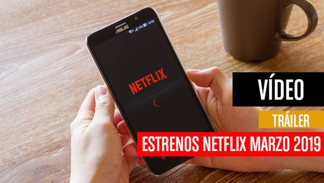 Estrenos de Netflix en marzo de 2019