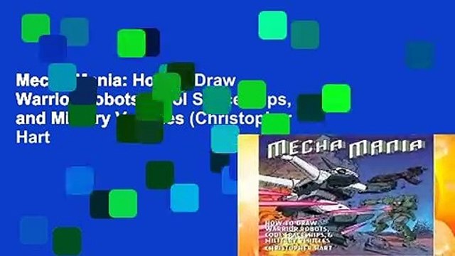Mecha Mania: How to Draw Warrior Robots, Cool Spaceships, and Military Vehicles (Christopher Hart