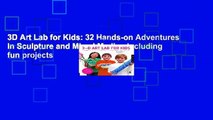 3D Art Lab for Kids: 32 Hands-on Adventures in Sculpture and Mixed Media - Including fun projects