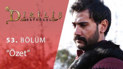 Diriliş Ertuğrul 53.Bölüm Özet