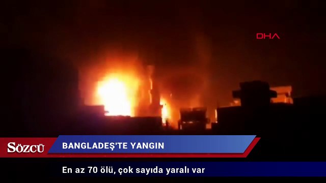 Bangladeş’te yangın faciası: En az 70 ölü, çok sayıda yaralı