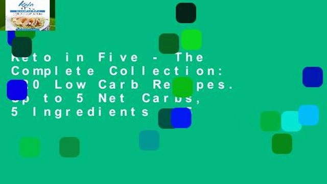 Keto in Five - The Complete Collection: 120 Low Carb Recipes. Up to 5 Net Carbs, 5 Ingredients 5