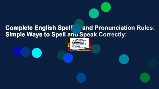 Complete English Spelling and Pronunciation Rules: Simple Ways to Spell and Speak Correctly: