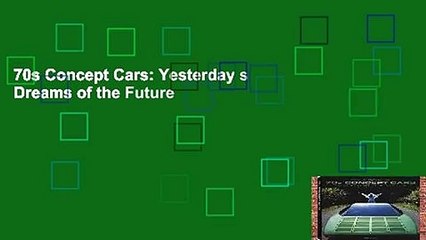 70s Concept Cars: Yesterday s Dreams of the Future