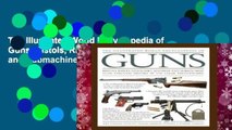The Illustrated World Encyclopedia of Guns: Pistols, Rifles, Revolvers, Machine and Submachine