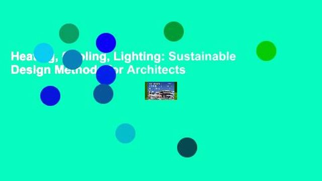 Heating, Cooling, Lighting: Sustainable Design Methods for Architects