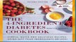 The 4-Ingredient Diabetes Cookbook: Simple, Quick and Delicious Recipes Using Just Four