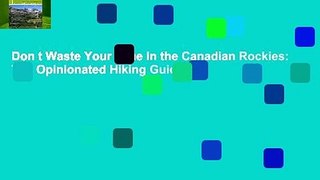 Don t Waste Your Time in the Canadian Rockies: The Opinionated Hiking Guide