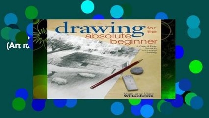 Drawing for the Absolute Beginner (Art for the Absolute Beginner)