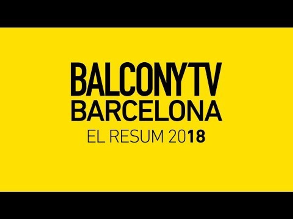 BALCONYTV BARCELONA 2018 - SUMMARY