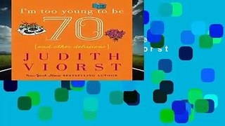 I m Too Young to Be Seventy (Judith Viorst s Decades)