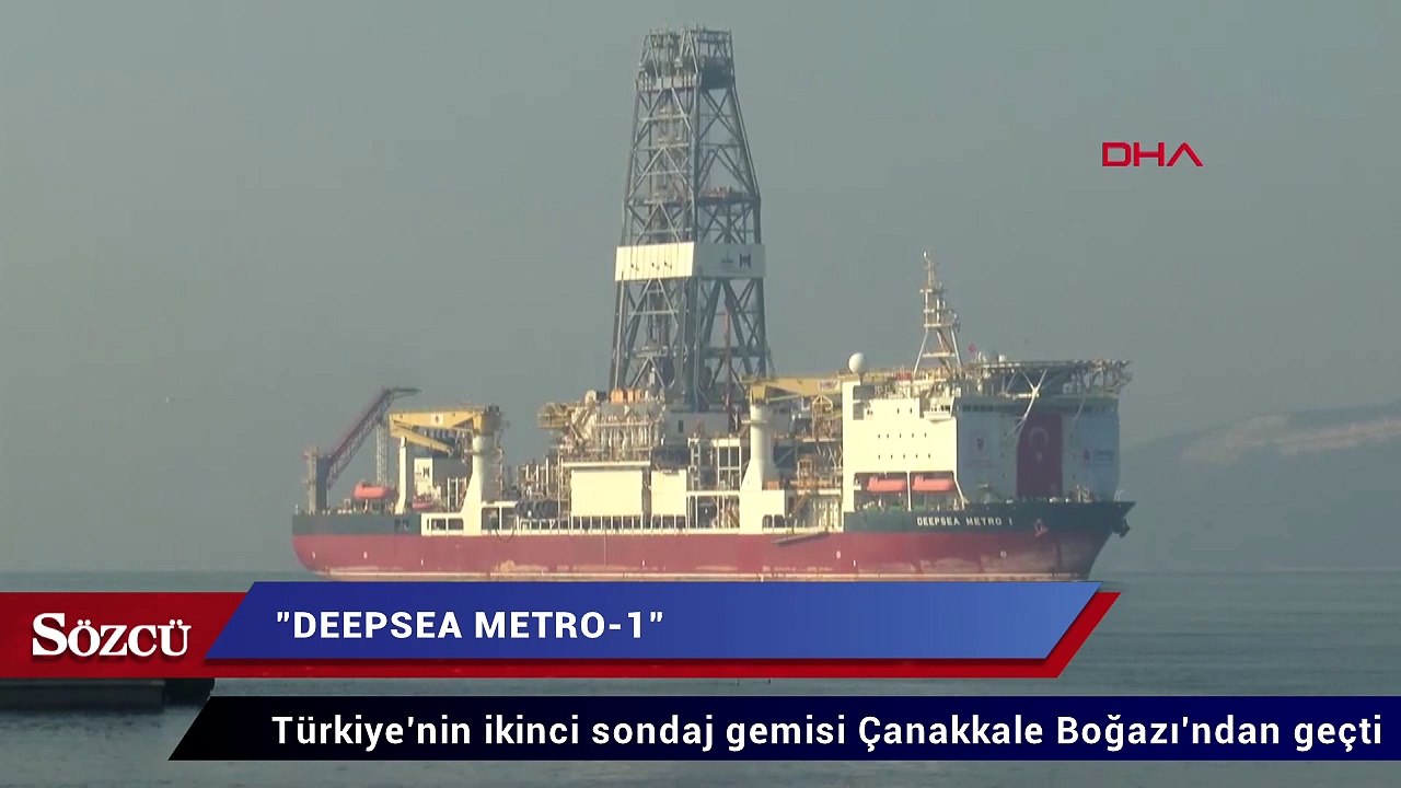 Türkiye’nin ikinci sondaj gemisi Çanakkale Boğazı’ndan geçti