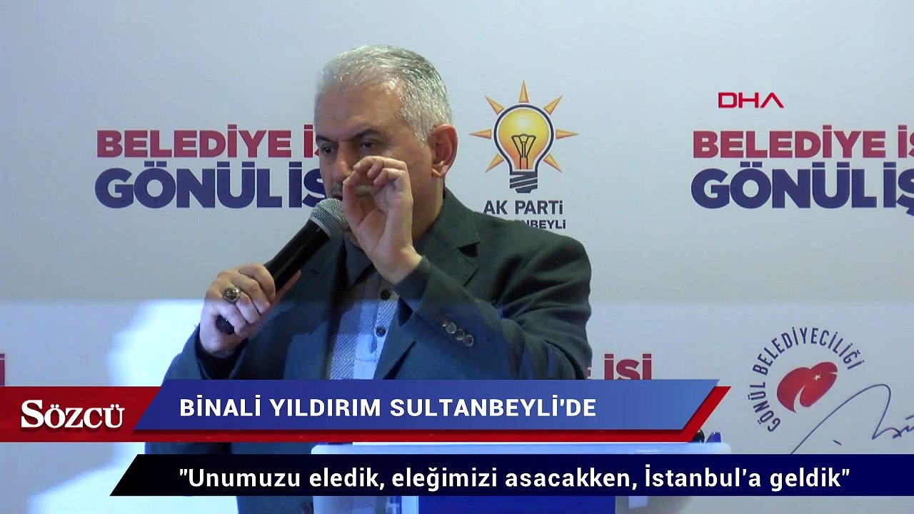 Binali Yıldırım:  Unumuzu eledik, eleğimizi asacakken, İstanbul’a geldik