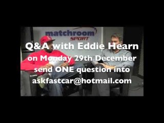 SEND IN YOUR QUESTIONS TO THE EDDIE HEARN Q & A - FOR MONDAY 29TH DECEMBER / INC. TICKET GIVEAWAY!