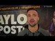 'I CAN STOP VIKTOR POSTOL. I HAVE TRAINED LIKE F***!!!' - JOSH TAYLOR EDGING CLOSER TO WORLD TITLE