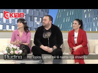 Rudina - Hot Topics / Lajmet me te nxehta nga showbiz-i! (22 shkurt 2019)
