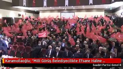 Karamollaoğlu: "Milli Görüş Belediyecilikte Efsane Haline Gelmiştir"