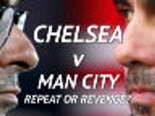 Revenge or Repeat? Chelsea v Man City preview
