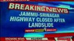Jammu-Srinagar highway remain closed due to landslides
