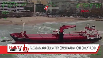 İtalya'da karaya oturan Türk gemisi havadan böyle görüntülendi