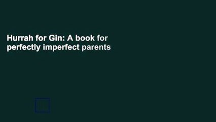 Hurrah for Gin: A book for perfectly imperfect parents