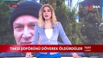 Taksi Şoförünü Döverek Öldürdüler