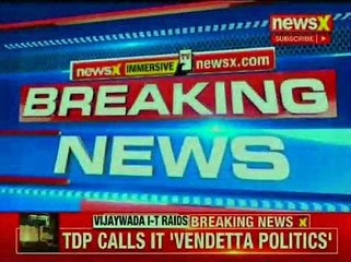 I-T teams in Vijaywada, Andhra Pradesh; top TDP leaders under I-T scanner