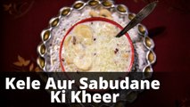 Sabudana Kheer | Kele Aur Sabudane Ki Kheer Recipe | Boldsky