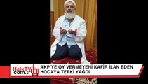 AKP'ye oy vermeyeni kafir ilan eden hocaya tepki yağdı