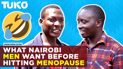 What Nairobi men want to achieve before  menopause