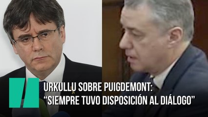 Urkullu sobre Puigdemont: "Siempre tuvo disposición al diálogo"
