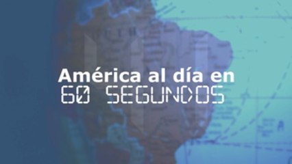 América al día en 60 segundos: lunes 25 de febrero