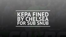 Kepa fined a week's wages for sub snub